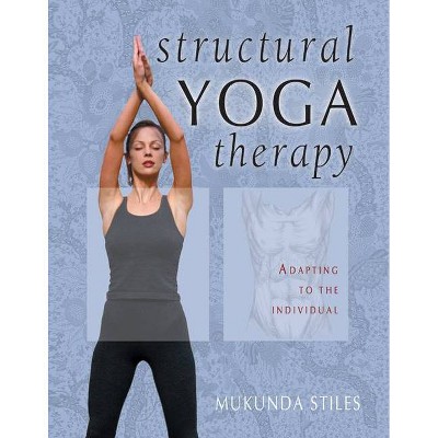 Structural Yoga Therapy - by  Mukunda Stiles (Hardcover)