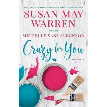 Crazy for You - (Deep Haven Collection) by  Susan May Warren & Michelle Sass Aleckson (Paperback)