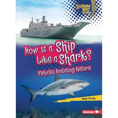 How Is a Ship Like a Shark? - (Lightning Bolt Books (R) -- Imitating Nature) by  Walt Brody (Paperback)