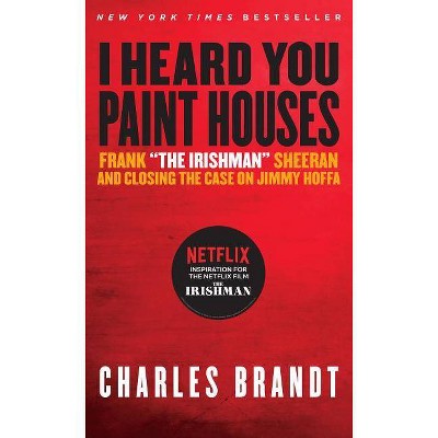 I Heard You Paint Houses - by  Charles Brandt (Paperback)