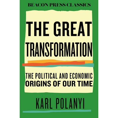 The Great Transformation - (Beacon Classics) by  Karl Polanyi (Hardcover)