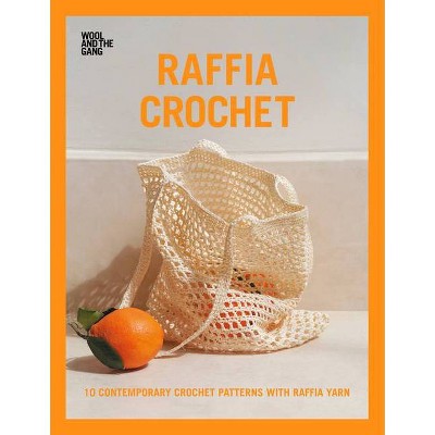 Raffia Crochet - by  Wool and the Gang (Paperback)