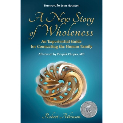 A New Story of Wholeness - by  Robert Atkinson (Paperback)