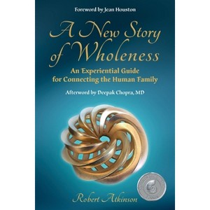 A New Story of Wholeness - by  Robert Atkinson (Paperback) - 1 of 1