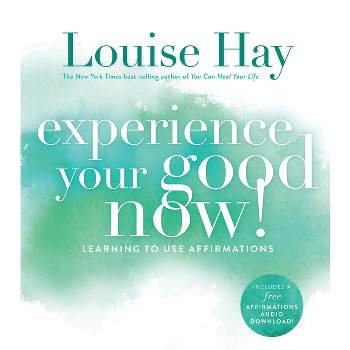 Experience Your Good Now!, Learning to Use Affirmations - by  Louise Hay (Paperback)