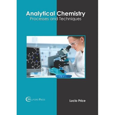 Analytical Chemistry: Processes and Techniques - by  Lucio Price (Hardcover)