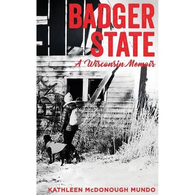 Badger State--A Wisconsin Memoir (PB) - by  Kathleen McDonough Mundo (Paperback)