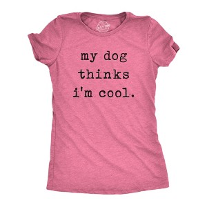 Womens My Dog Thinks Im Cool T shirt Funny Pet Lover Novelty Gift Cute Graphic - Crazy Dog Women's T Shirt - 1 of 4