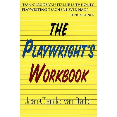 The Playwright's Workbook - (Applause Books) by  Jean-Claude Van Italie (Paperback)