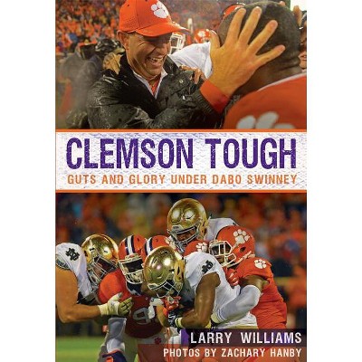 Clemson Tough - (Sports) by  Larry Williams & Zachary Hanby (Paperback)