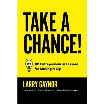 Take a Chance! - by  Larry Gaynor (Hardcover)