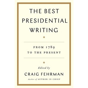 The Best Presidential Writing - by  Craig Fehrman (Paperback) - 1 of 1