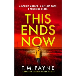 This Ends Now - (Detective Sheridan Holler) by  T M Payne (Paperback) - 1 of 1