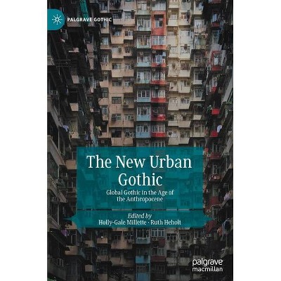 The New Urban Gothic - (Palgrave Gothic) by  Holly-Gale Millette & Ruth Heholt (Hardcover)