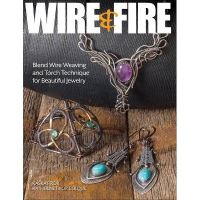 Wire & Fire - by  Kaska Firor & Katherine Firor Colque (Paperback)