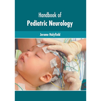 Handbook of Pediatric Neurology - by  Jerome Holyfield (Hardcover)