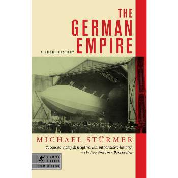The German Empire - (Modern Library Chronicles) by  Michael Sturmer (Paperback)