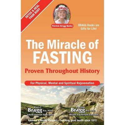 The Miracle of Fasting - 52nd Edition by  Paul Bragg & Patricia Bragg (Paperback)