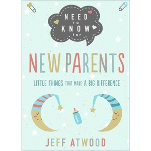 Need to Know for New Parents - by  Jeff Atwood (Hardcover) - 1 of 1