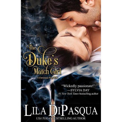 The Duke's Match Girl - (Fiery Tales) by  Lila Dipasqua (Paperback)