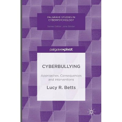 Cyberbullying - (Palgrave Studies in Cyberpsychology) by  Lucy R Betts (Hardcover)