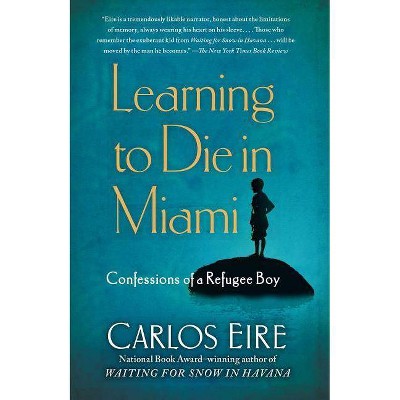 Learning to Die in Miami - by  Carlos Eire (Paperback)