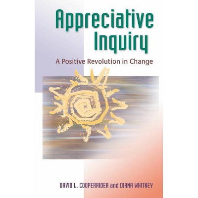 Appreciative Inquiry - by  David L Cooperrider & Diana Whitney (Paperback)