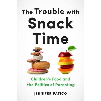 The Trouble with Snack Time - by  Jennifer Patico (Paperback)