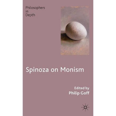 Spinoza on Monism - (Philosophers in Depth) by  P Goff (Hardcover)