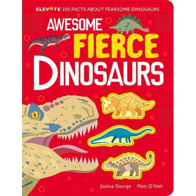 Awesome Fierce Dinosaurs - (Elevate) by  Joshua George (Hardcover)