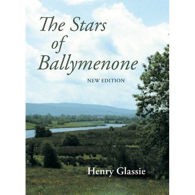 The Stars of Ballymenone, New Edition - by  Henry Glassie (Paperback)