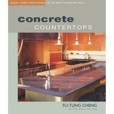 Concrete Countertops - by  Fu-Tung Cheng (Paperback)