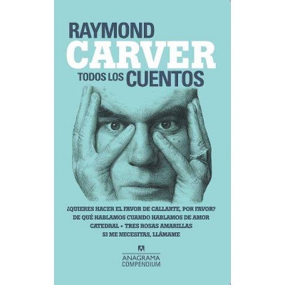 Todos Los Cuentos - by  Raymond Carver (Paperback)