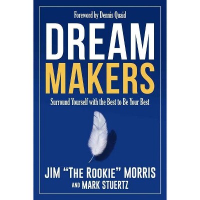 Dream Makers - by  Jim Morris & Mark Stuertz (Paperback)