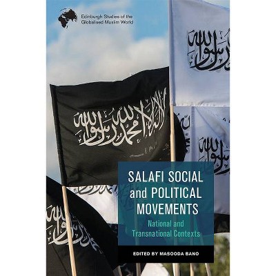 Salafi Social and Political Movements - (Edinburgh Studies of the Globalised Muslim World) by  Masooda Bano (Hardcover)