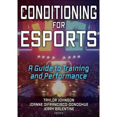 Conditioning for Esports - by  Taylor Johnson & Joanne Difrancisco-Donoghue & Jerry Balentine (Paperback)