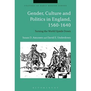 Gender, Culture and Politics in England, 1560-1640 - (Cultures of Early Modern Europe) by  Susan D Amussen & David E Underdown (Paperback) - 1 of 1