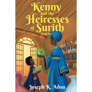 Kenny and The Heiresses of Surith - by  Joseph K Adou (Paperback) - 1 of 1
