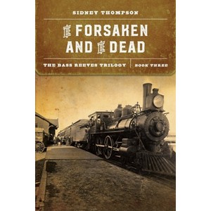 The Forsaken and the Dead - (The Bass Reeves Trilogy) by  Sidney Thompson (Paperback) - 1 of 1