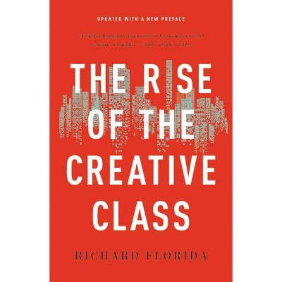 The Rise of the Creative Class - by  Richard Florida (Paperback)