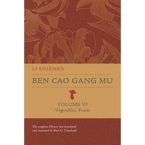 Ben Cao Gang Mu, Volume VI - (Ben Cao Gang Mu: 16th Century Chinese Encyclopedia of Materia Medica and Natural History) by  Shizhen Li (Hardcover) - 1 of 1