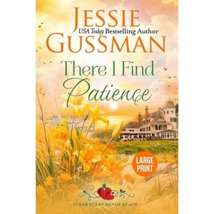 There I Find Patience (Strawberry Sands Beach Romance Book 8) (Strawberry Sands Beach Sweet Romance) Large Print Edition - by  Jessie Gussman - 1 of 1