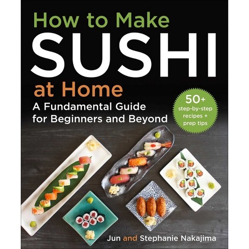How To Make Sushi At Home - By Jun Nakajima & Stephanie Nakajima  (hardcover) : Target