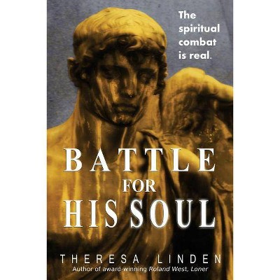 Battle for His Soul - by  Theresa A Linden (Paperback)