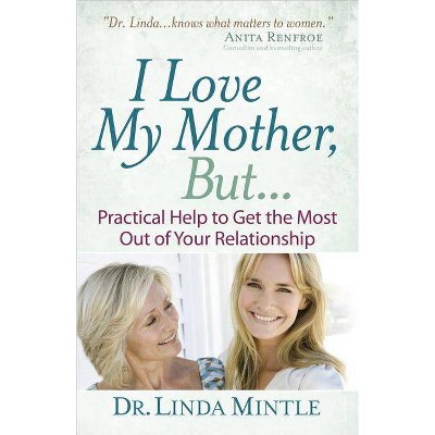 I Love My Mother, But... - by  Linda Mintle (Paperback)