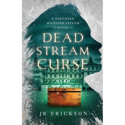 Dead Stream Curse - (Northern Michigan Asylum) by  J R Erickson (Paperback)