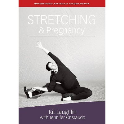 Stretching & Pregnancy - 2nd Edition by  Kit Laughlin & Jennifer Cristaudo (Paperback)