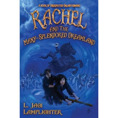 Rachel and the Many-Splendored Dreamland - (Books of Unexpected Enlightenment) by  L Jagi Lamplighter (Paperback)