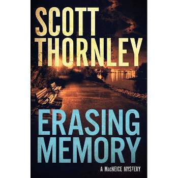 Erasing Memory - (MacNeice Mysteries) by  Scott Thornley (Paperback)