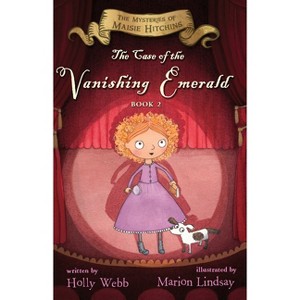 The Case of the Vanishing Emerald - (Mysteries of Maisie Hitchins) by  Holly Webb (Paperback) - 1 of 1